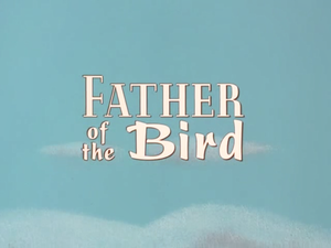 Father of the Bird Title Sequence.png