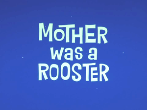 Mother was a Rooster Title Card.png