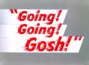 Going! Going! Gosh! title card.png