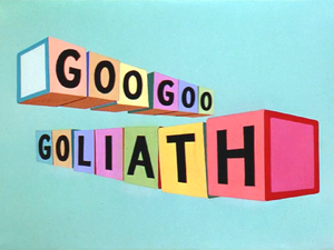 Goo Goo Goliath Title Card.png
