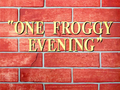 One Froggy Evening title card.png