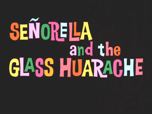 Señorella and the Glass Huarache title card.png