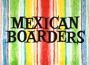 Mexican Boarders Title Card.png