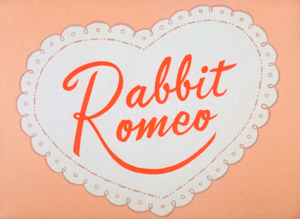 Rabbit Romeo Title Card.png