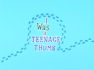 I Was A Teenage Thumb Title Card.png